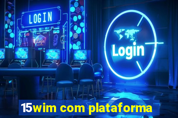 15wim com plataforma